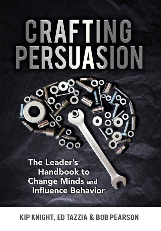 Crafting Persuasion: The Leader's Handbook to Change Minds and Influence Behavior - 6002