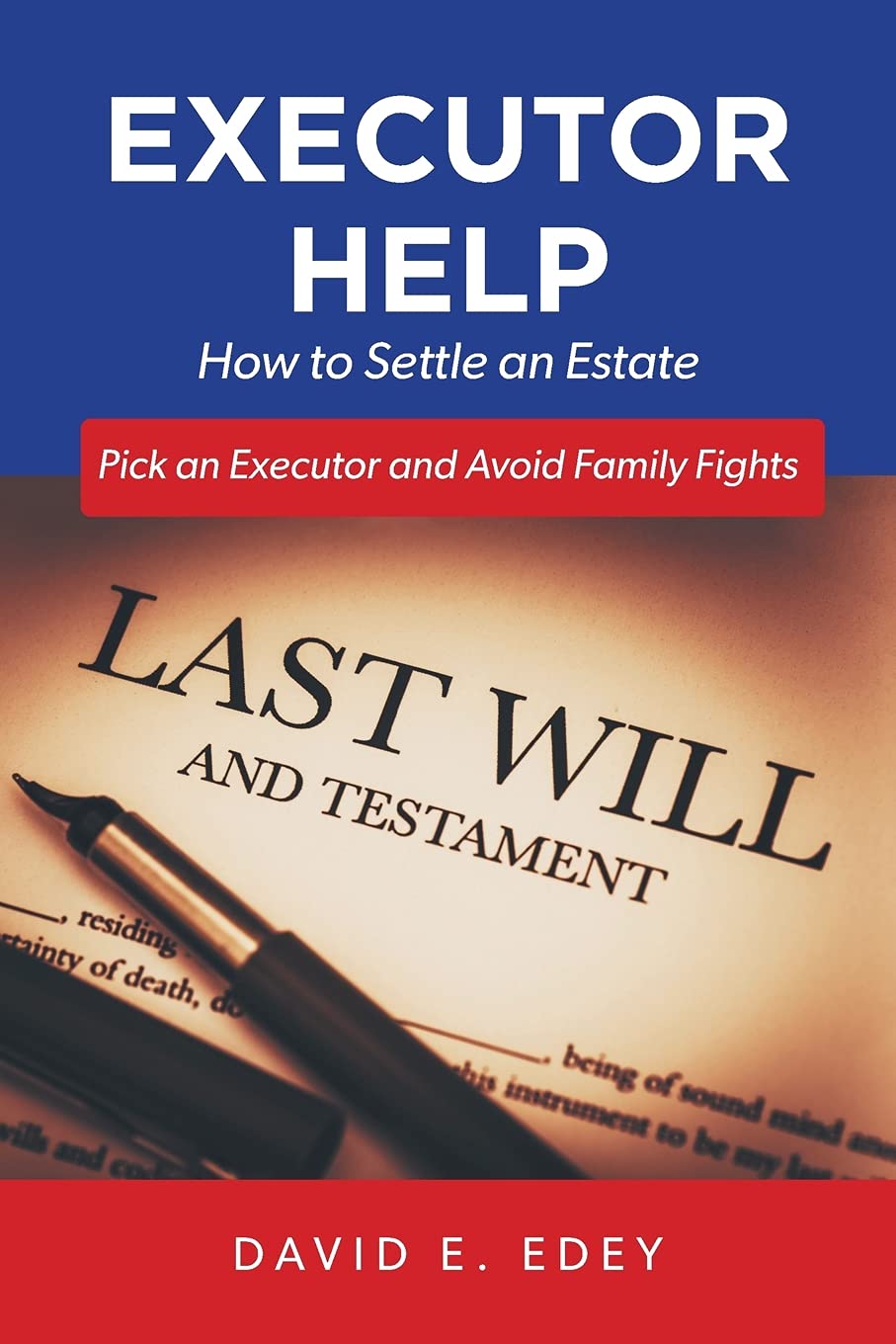 Executor Help: How to Settle an Estate Pick an Executor and Avoid Family Fights - 2755