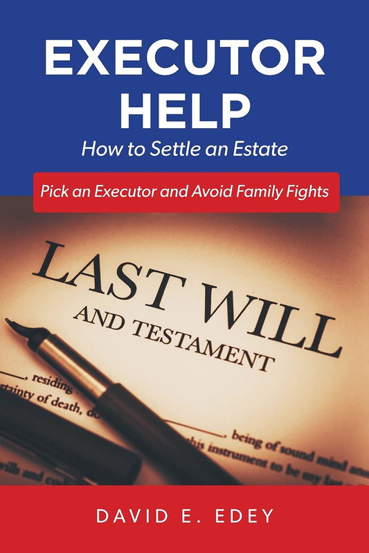 Executor Help: How to Settle an Estate Pick an Executor and Avoid Family Fights - 2755