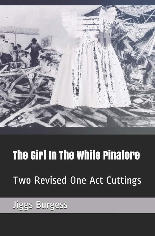 The Girl In The White Pinafore: Two Revised One Act Cuttings