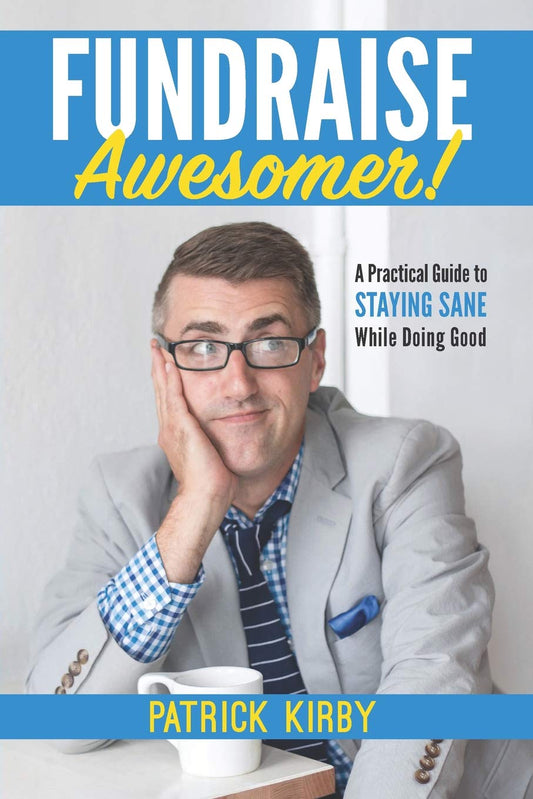 Fundraise Awesomer!: A Practical Guide to Staying Sane While Doing Good - 6932