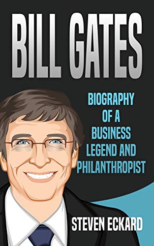 Bill Gates: Biography of a Business Legend and Philanthropist - 5577