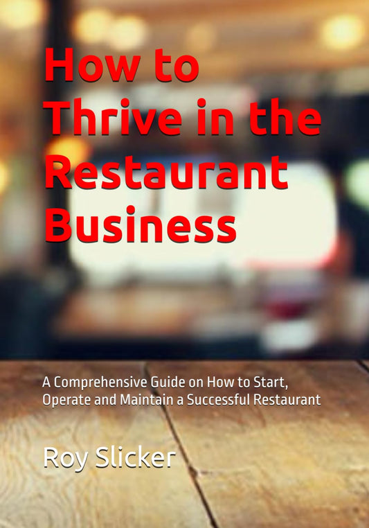 How to Thrive in the Restaurant Business: A Comprehensive Guide on How Start, Operate and Maintain a Successful Restaurant Business - 9642