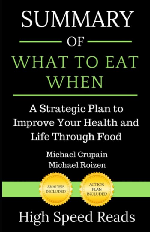 Summary of What to Eat When: A Strategic Plan to Improve Your Health and Life Through Food - 2063