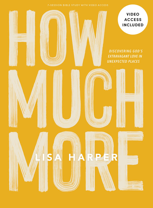 How Much More - Bible Study Book with Video Access: Discovering God’s Extravagant Love in Unexpected Places