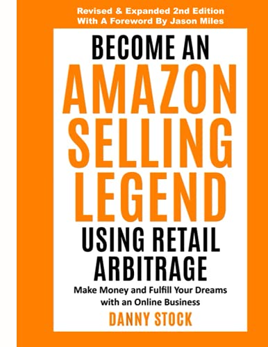 Become an Amazon Selling Legend Using Retail Arbitrage: Make Money and Fulfill Your Dreams with an Online Business (Legendary Seller) - 7528