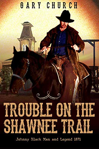 Trouble on the Shawnee Trail: The Exciting Second Western In The "Johnny Black Western Adventure Series"