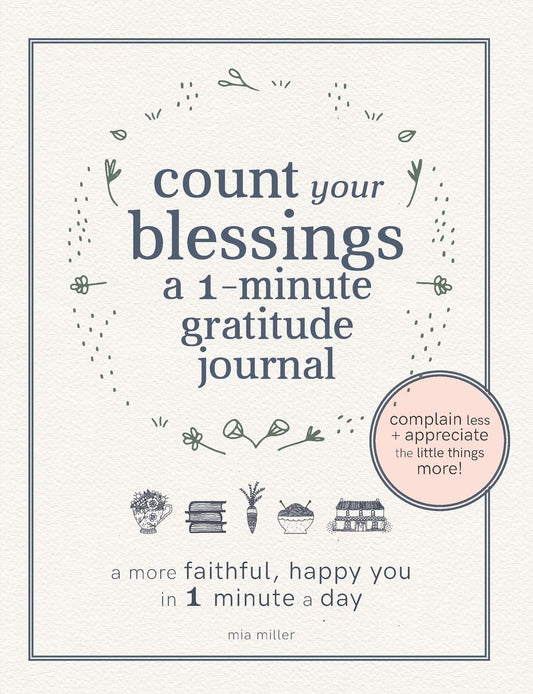 Count Your Blessings: a One Minute Gratitude Journal: A More Faithful, Happy You in 1 Minute a Day (Christian Gratitude Journals)