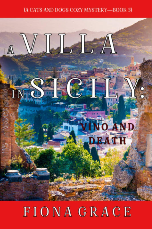 A Villa in Sicily: Vino and Death (A Cats and Dogs Cozy Mystery—Book 3) - 3438