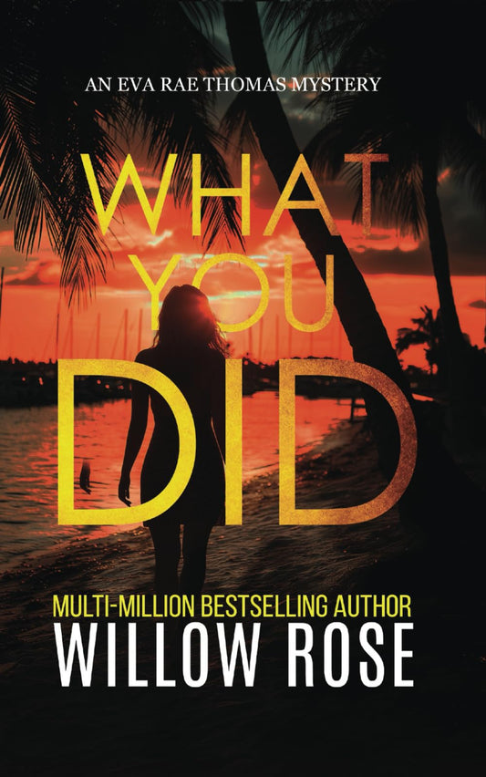WHAT YOU DID (Eva Rae Thomas FBI Mystery) - 347