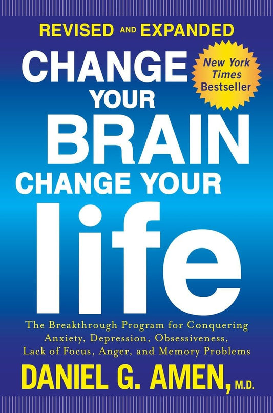 Change Your Brain, Change Your Life (Revised and Expanded): The Breakthrough Program for Conquering Anxiety, Depression, Obsessiveness, Lack of Focus, Anger, and Memory Problems - 7249