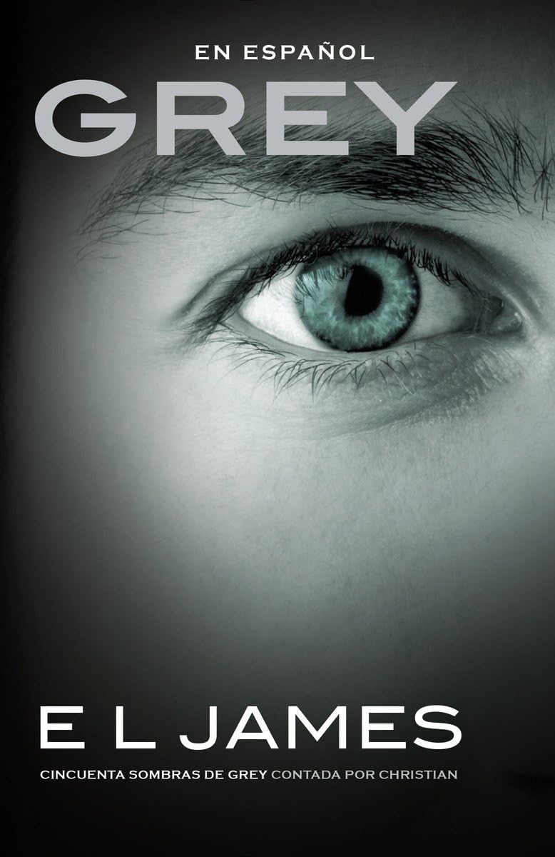 Grey: Cincuenta sombras de Grey contada por Christian / Fifty Shades of Grey as Told by Christian: Fifty Shades of Grey as Told by Christian (Spanish Edition)