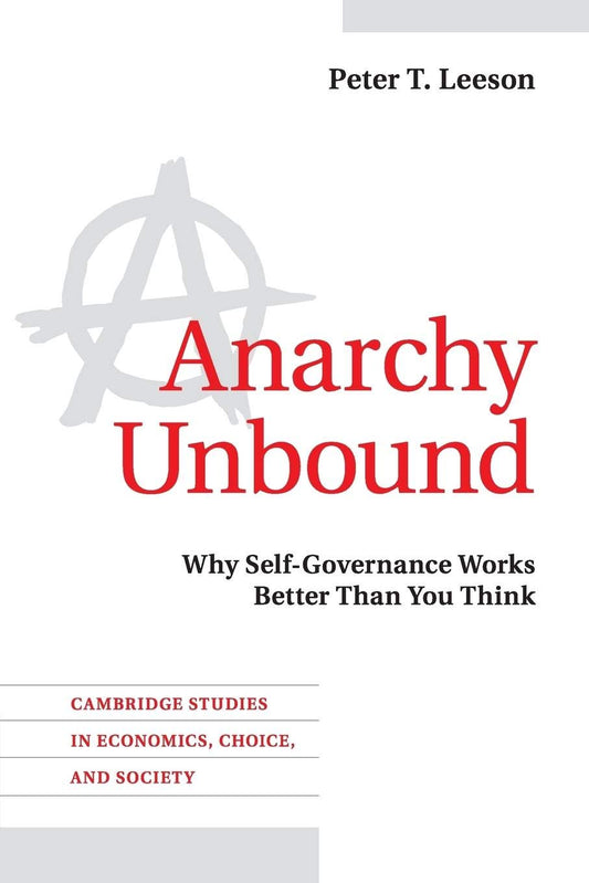 Anarchy Unbound: Why Self-Governance Works Better Than You Think (Cambridge Studies in Economics, Choice, and Society)