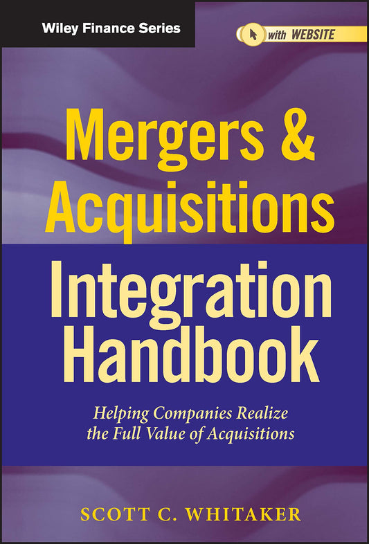 Mergers & Acquisitions Integration Handbook: Helping Companies Realize The Full Value of Acquisitions - 7184