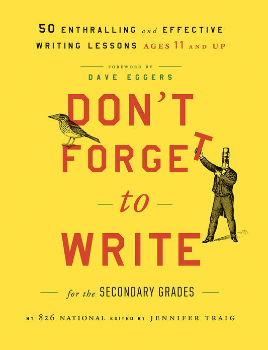 Don't Forget to Write for the Secondary Grades: 50 Enthralling and Effective Writing Lessons (Ages 11 and Up) - 4552