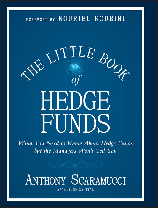 The Little Book of Hedge Funds: What You Need to Know About Hedge Funds, but the Managers Won't Tell You (Little Books. Big Profits)