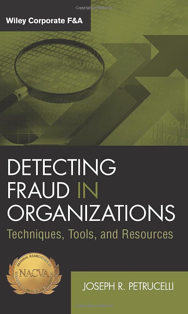 Detecting Fraud in Organizations: Techniques, Tools, and Resources (Wiley Corporate F&A)