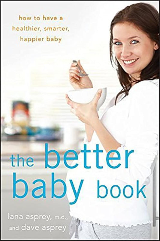 The Better Baby Book: How to Have a Healthier, Smarter, Happier Baby - 1304