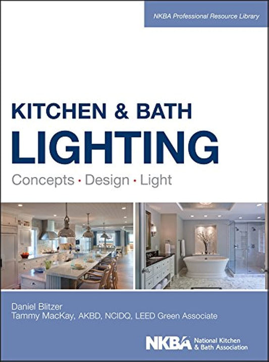 Kitchen and Bath Lighting: Concept, Design, Light (NKBA Professional Resource Library)