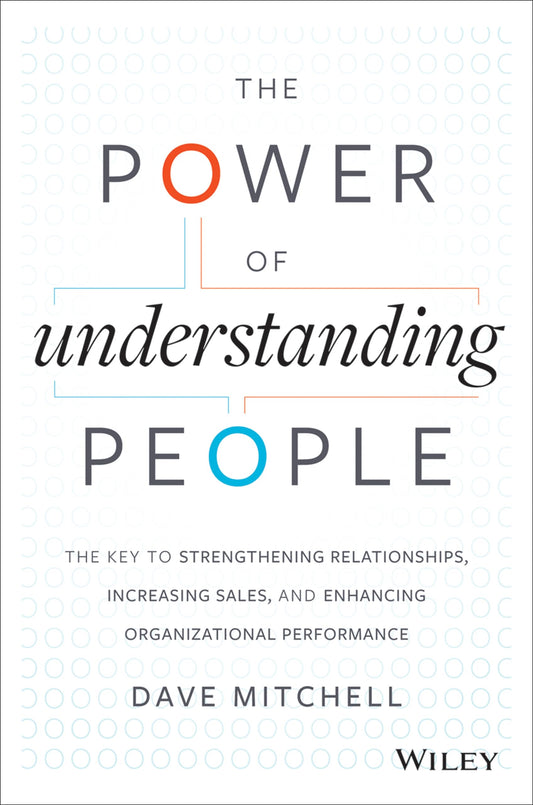 The Power of Understanding People: The Key to Strengthening Relationships, Increasing Sales, and Enhancing Organizational Performance - 7108