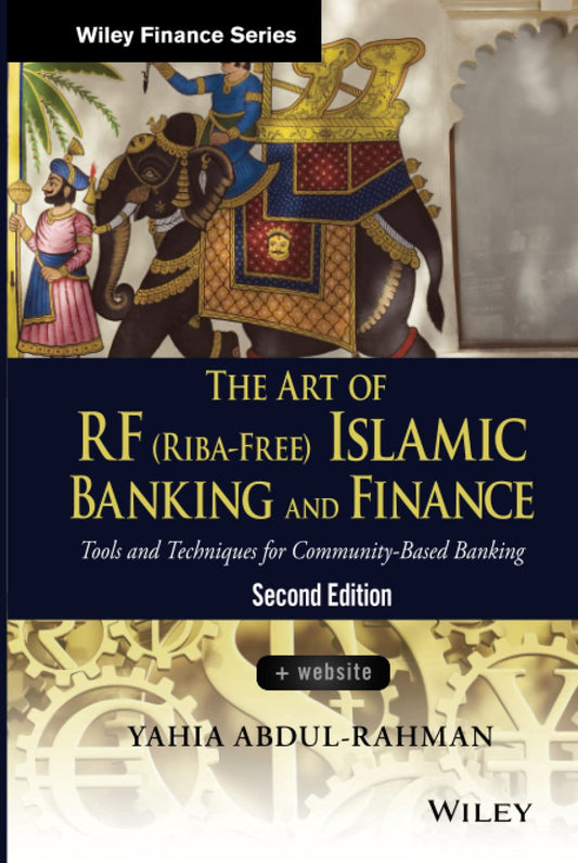 The Art of RF (Riba-Free) Islamic Banking and Finance: Tools and Techniques for Community-Based Banking (Wiley Finance)