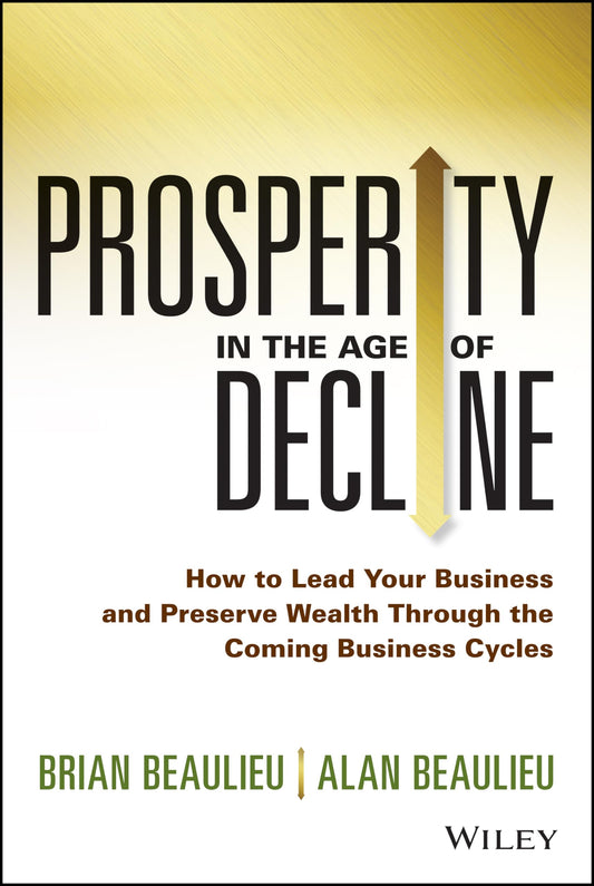 Prosperity in The Age of Decline: How to Lead Your Business and Preserve Wealth Through the Coming Business Cycles - 3269
