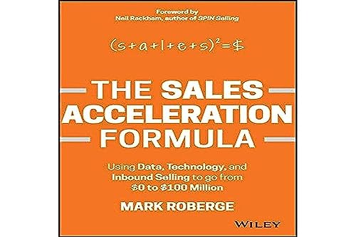 The Sales Acceleration Formula: Using Data, Technology, and Inbound Selling to go from $0 to $100 Million - 2003