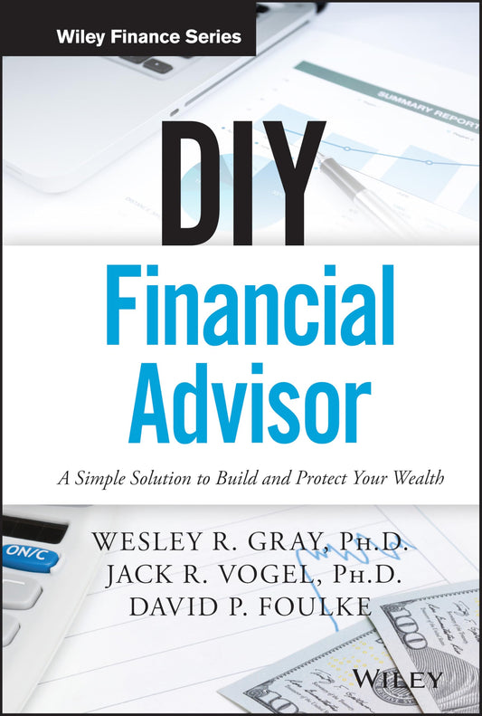 DIY Financial Advisor: A Simple Solution to Build and Protect Your Wealth (Wiley Finance)