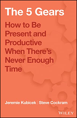 The 5 Gears: How to Be Present and Productive When There is Never Enough Time - 278