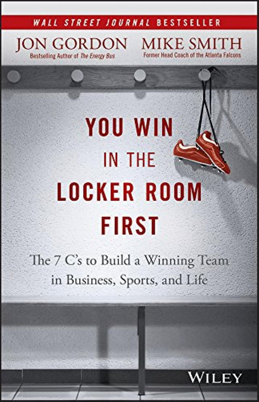 You Win in the Locker Room First: The 7 C's to Build a Winning Team in Business, Sports, and Life (Jon Gordon) - 7438