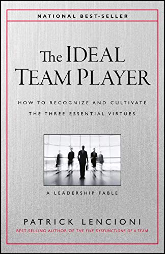 The Ideal Team Player: How to Recognize and Cultivate The Three Essential Virtues (J-B Lencioni Series) - 8216