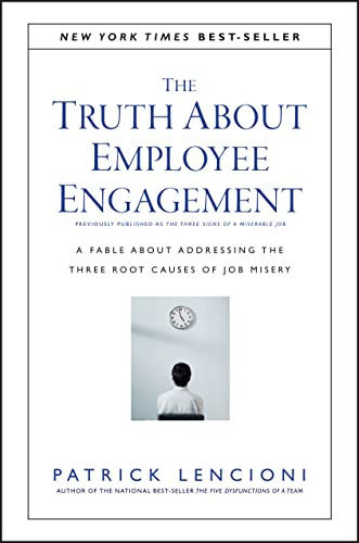 The Truth About Employee Engagement: A Fable About Addressing the Three Root Causes of Job Misery - 9669