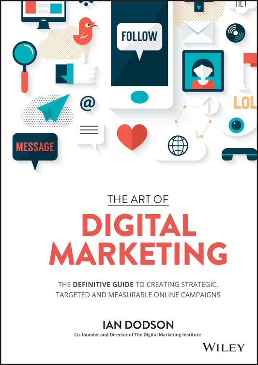 The Art of Digital Marketing: The Definitive Guide to Creating Strategic, Targeted, and Measurable Online Campaigns - 9855