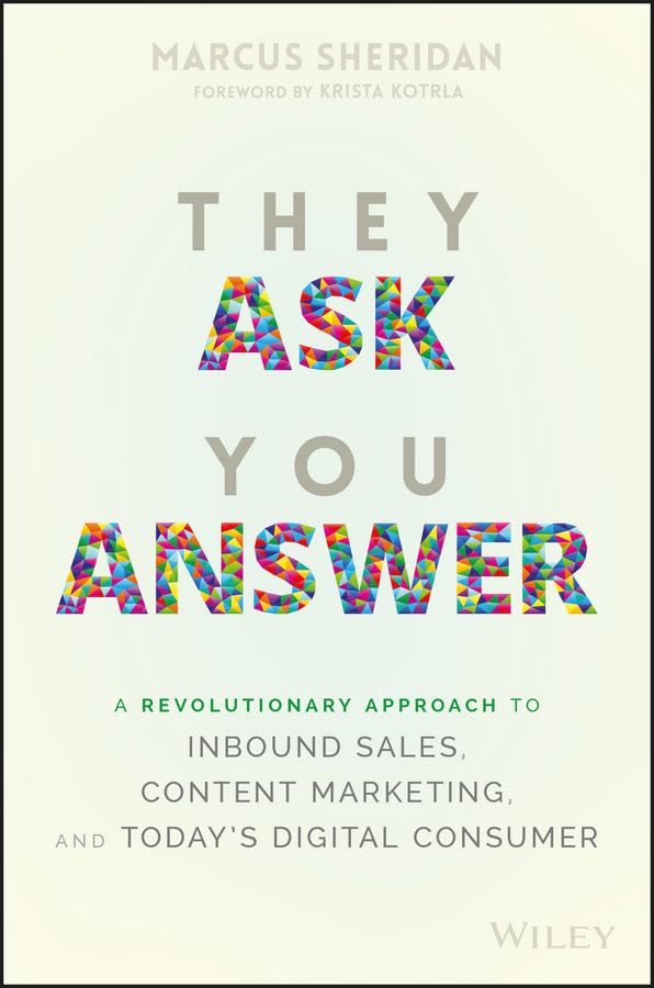 They Ask You Answer: A Revolutionary Approach to Inbound Sales, Content Marketing, and Today's Digital Consumer - 4020