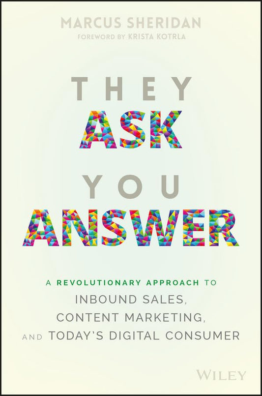 They Ask You Answer: A Revolutionary Approach to Inbound Sales, Content Marketing, and Today's Digital Consumer - 4020
