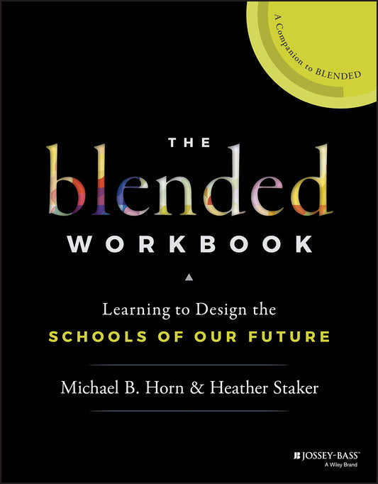 The Blended Workbook: Learning to Design the Schools of our Future - 9845