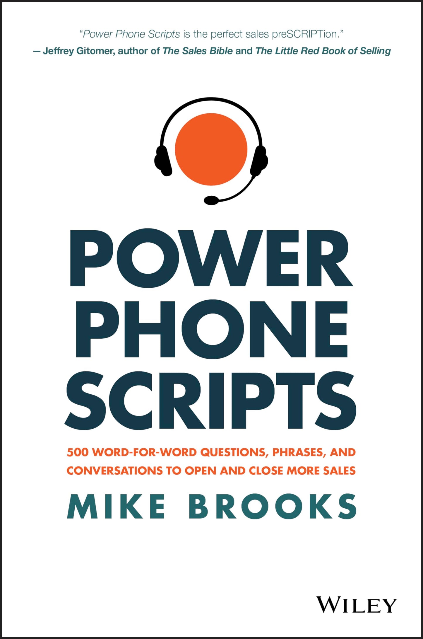Power Phone Scripts: 500 Word-for-Word Questions, Phrases, and Conversations to Open and Close More Sales