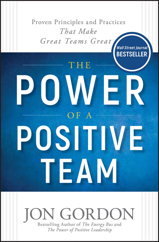 The Power of a Positive Team: Proven Principles and Practices that Make Great Teams Great (Jon Gordon) - 4905