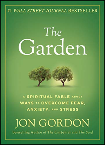 The Garden: A Spiritual Fable About Ways to Overcome Fear, Anxiety, and Stress (Jon Gordon) - 2347