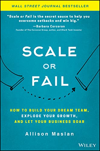 Scale or Fail: How to Build Your Dream Team, Explode Your Growth, and Let Your Business Soar - 1263