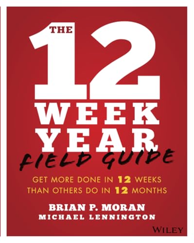 The 12 Week Year Field Guide: Get More Done In 12 Weeks Than Others Do In 12 Months - 1548