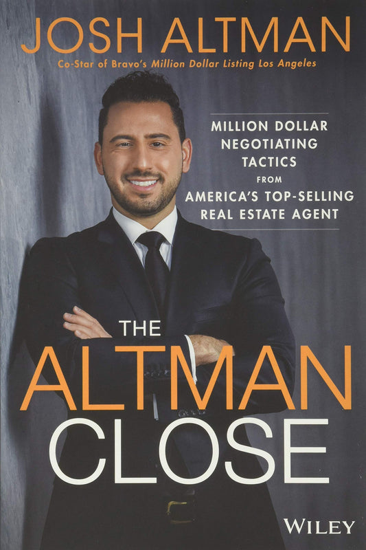 The Altman Close: Million-Dollar Negotiating Tactics from America's Top-Selling Real Estate Agent - 9155