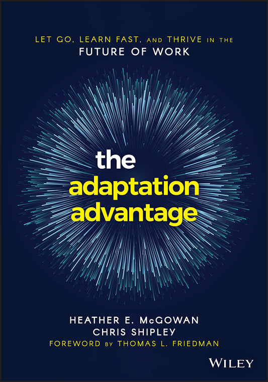 The Adaptation Advantage: Let Go, Learn Fast, and Thrive in the Future of Work - 6290