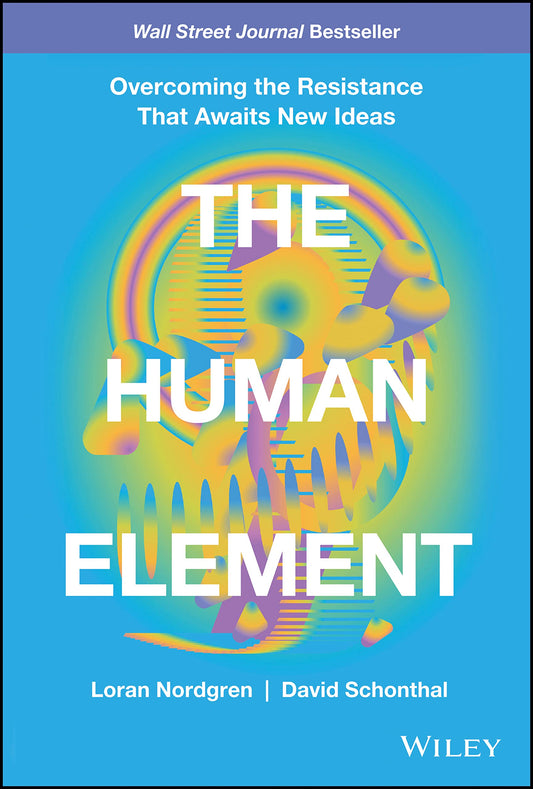 The Human Element: Overcoming the Resistance That Awaits New Ideas - 5370