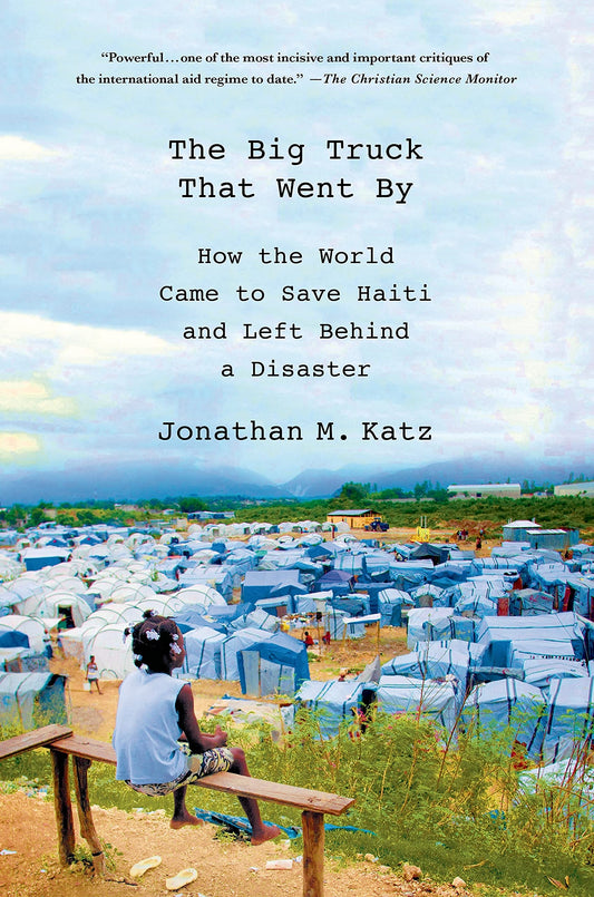 The Big Truck That Went By: How the World Came to Save Haiti and Left Behind a Disaster - 1351