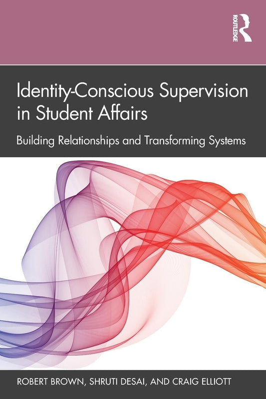Identity-Conscious Supervision in Student Affairs: Building Relationships and Transforming Systems - 573