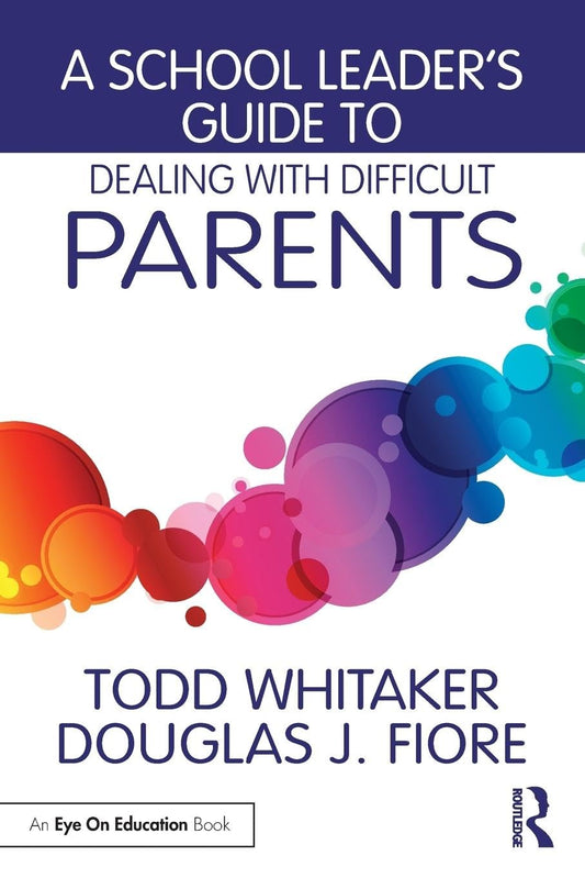 A School Leader's Guide to Dealing with Difficult Parents - 7725