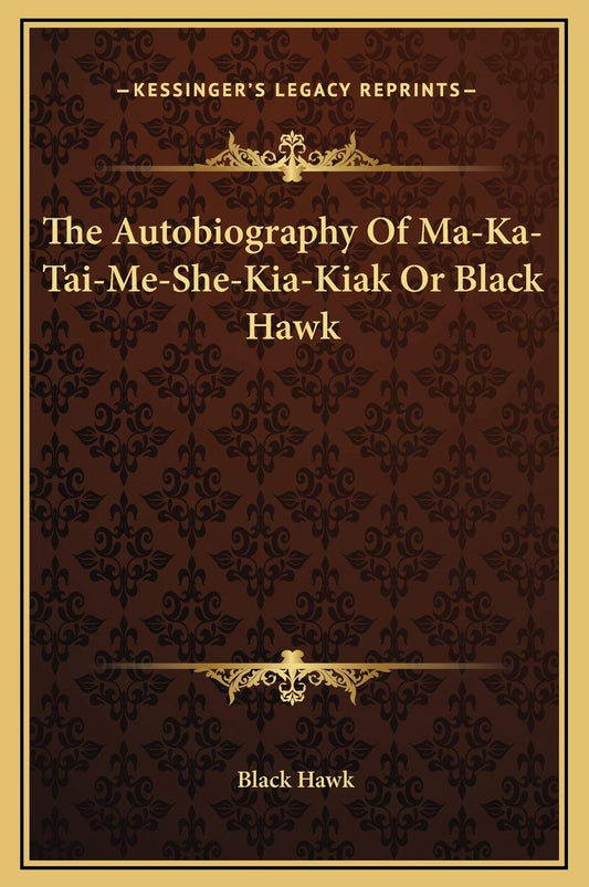 The Autobiography Of Ma-Ka-Tai-Me-She-Kia-Kiak Or Black Hawk - 5921