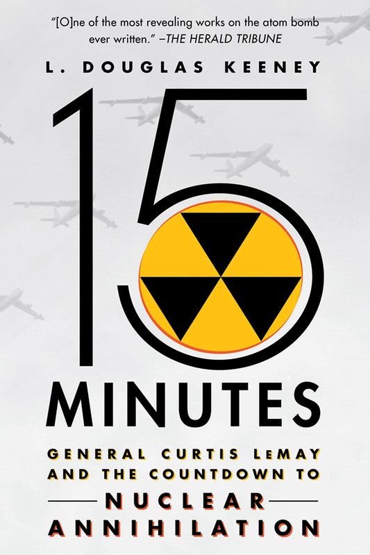 15 Minutes: General Curtis LeMay and the Countdown to Nuclear Annihilation - 6113