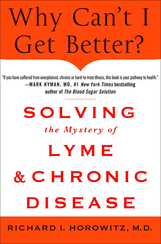 Why Can't I Get Better? Solving the Mystery of Lyme and Chronic Disease: Solving the Mystery of Lyme and Chronic Disease - 6249